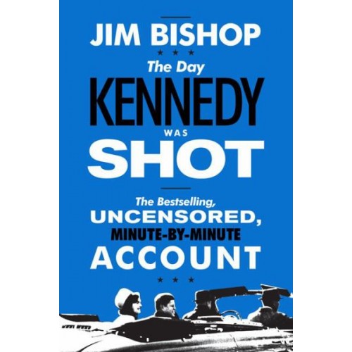 The Day Kennedy Was Shot The Day Kennedy Was Shot