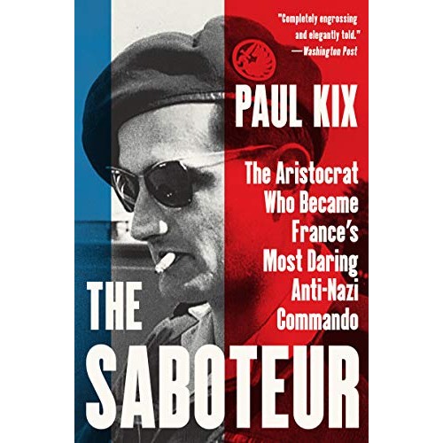 The Saboteur: The Aristocrat Who Became France's Most Daring Anti-Nazi Commando The Saboteur: The Aristocrat Who Became France's Most Daring Anti-Nazi Commando