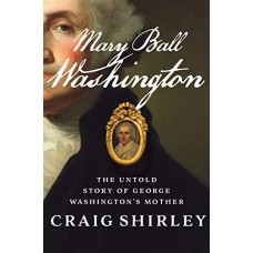 Mary Ball Washington: The Untold Story of George Washington's Mother