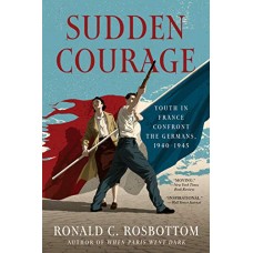 Sudden Courage: Youth in France Confront the Germans, 1940-1945