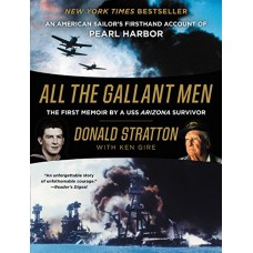 All the Gallant Men: An American Sailor's Firsthand Account of Pearl Harbor All the Gallant Men: An American Sailor's Firsthand Account of Pearl Harbor