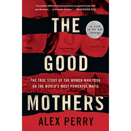 The Good Mothers: The True Story of the Women Who Took on the World's Most Powerful Mafia The Good Mothers: The True Story of the Women Who Took on the World's Most Powerful Mafia