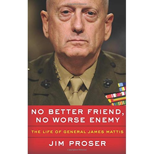 No Better Friend, No Worse Enemy: The Life of General James Mattis No Better Friend, No Worse Enemy: The Life of General James Mattis