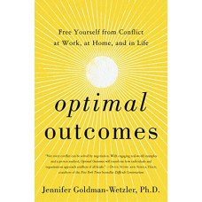 Optimal Outcomes: Free Yourself from Conflict at Work, at Home, and in Life Optimal Outcomes: Free Yourself from Conflict at Work, at Home, and in Life