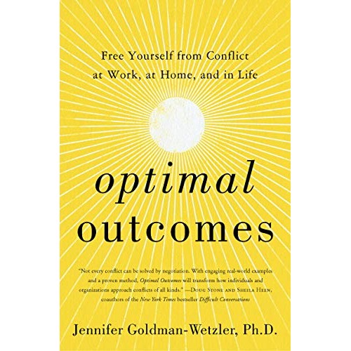 Optimal Outcomes: Free Yourself from Conflict at Work, at Home, and in Life Optimal Outcomes: Free Yourself from Conflict at Work, at Home, and in Life