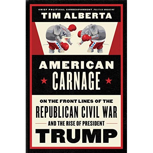 American Carnage: On the Front Lines of the Republican Civil War and the Rise of President Trump American Carnage: On the Front Lines of the Republican Civil War and the Rise of President Trump