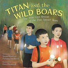 Titan and the Wild Boars: The True Cave Rescue of the Thai Soccer Team Titan and the Wild Boars: The True Cave Rescue of the Thai Soccer Team