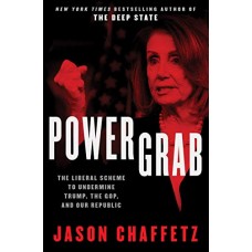 Power Grab: The Liberal Scheme to Undermine Trump, the GOP, and Our Republic Power Grab: The Liberal Scheme to Undermine Trump, the GOP, and Our Republic