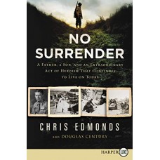 No Surrender: A Father, A Son, and an Extraordinary Act of Heroism That Continues to Live on Today (Large Print)