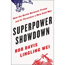 Superpower Showdown - How the Battle Between Trump and Xi Threatens a New Cold War Superpower Showdown - How the Battle Between Trump and Xi Threatens a New Cold War