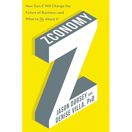 Zconomy: How Gen Z Will Change the Future of Business - and What to Do About It Zconomy: How Gen Z Will Change the Future of Business - and What to Do About It