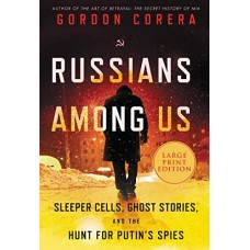 Russians Among Us: Sleeper Cells, Ghost Stories, and the Hunt for Putin's Spies (Large Print) Russians Among Us: Sleeper Cells, Ghost Stories, and the Hunt for Putin's Spies (Large Print)