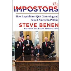 The Impostors: How Republicans Quit Governing and Seized American Politics The Impostors: How Republicans Quit Governing and Seized American Politics