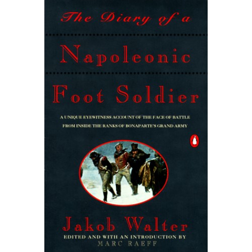 The Diary of a Napoleonic Foot Soldier The Diary of a Napoleonic Foot Soldier