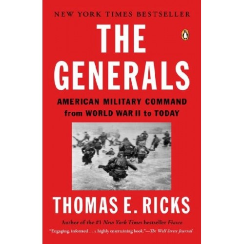 The Generals: American Military Command from World War II to Today The Generals: American Military Command from World War II to Today