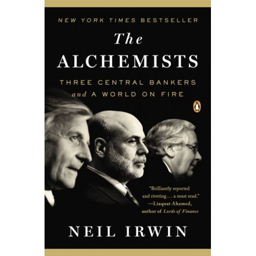 The Alchemists: Three Central Bankers and a World on Fire The Alchemists: Three Central Bankers and a World on Fire