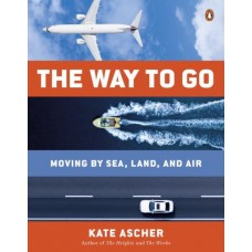 The Way to Go: Moving by Sea, Land, and Air The Way to Go: Moving by Sea, Land, and Air