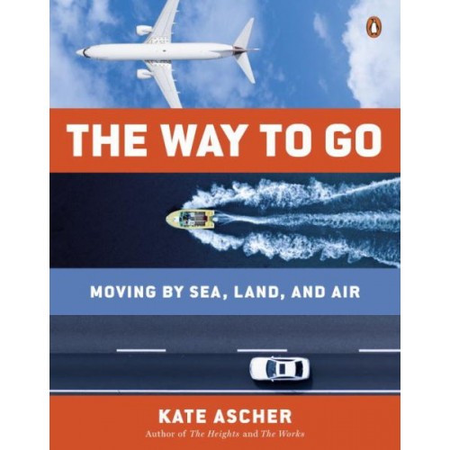 The Way to Go: Moving by Sea, Land, and Air The Way to Go: Moving by Sea, Land, and Air