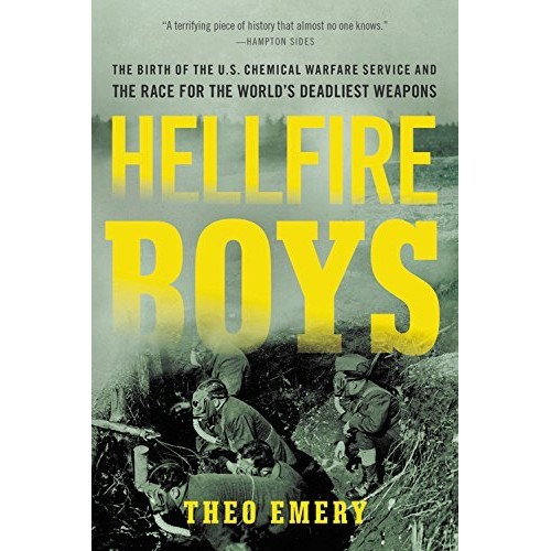 Hellfire Boys: The Birth of the U.S. Chemical Warfare Service and the Race for the World's Deadliest Weapons Hellfire Boys: The Birth of the U.S. Chemical Warfare Service and the Race for the World's Deadliest Weapons