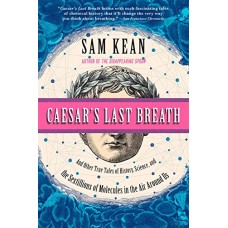 Caesar's Last Breath: And Other True Tales of History, Science, and the Sextillions of Molecules in the Air Around Us