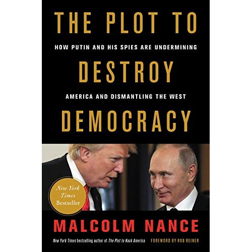 The Plot to Destroy Democracy: How Putin and His Spies Are Undermining America and Dismantling the West The Plot to Destroy Democracy: How Putin and His Spies Are Undermining America and Dismantling the West