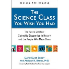 The Science Class You Wish You Had: The Seven Greatest Scientific Discoveries in History and the People Who Made them The Science Class You Wish You Had: The Seven Greatest Scientific Discoveries in History and the People Who Made them