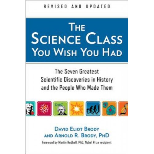 The Science Class You Wish You Had: The Seven Greatest Scientific Discoveries in History and the People Who Made them The Science Class You Wish You Had: The Seven Greatest Scientific Discoveries in History and the People Who Made them