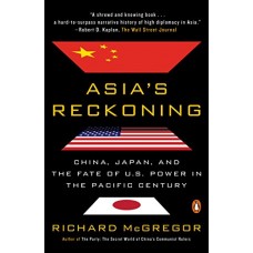 Asia's Reckoning: China, Japan, and the Fate of U.S. Power in the Pacific Century