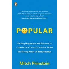 Popular: Finding Happiness and Success in a World That Cares Too Much About the Wrong Kinds of Relationships Popular: Finding Happiness and Success in a World That Cares Too Much About the Wrong Kinds of Relationships