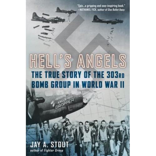 Hell's Angels: The True Story of the 303rd Bomb Group in World War II Hell's Angels: The True Story of the 303rd Bomb Group in World War II