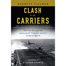 Clash of The Carriers: The True Story of the Marianas Turkey Shoot of World War II