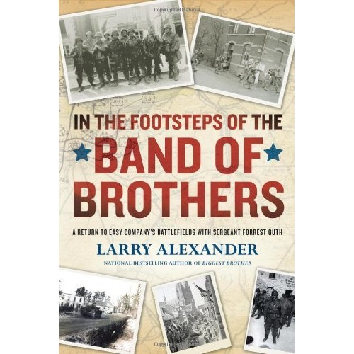 In the Footsteps of the Band of Brothers: A Return to Easy Company's Battlefields with Sgt. Forrest Guth In the Footsteps of the Band of Brothers: A Return to Easy Company's Battlefields with Sgt. Forrest Guth