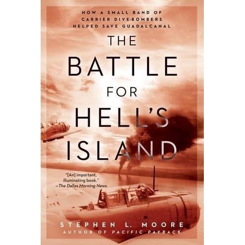 The Battle for Hell's Island: How a Small Band of Carrier Dive-Bombers Helped Save Guadalcanal The Battle for Hell's Island: How a Small Band of Carrier Dive-Bombers Helped Save Guadalcanal
