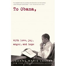 To Obama: With Love, Joy, Anger, and Hope To Obama: With Love, Joy, Anger, and Hope