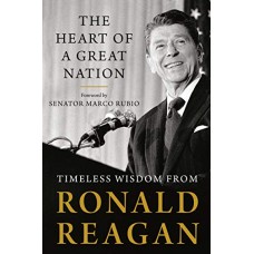 The Heart of a Great Nation: Timeless Wisdom from Ronald Reagan The Heart of a Great Nation: Timeless Wisdom from Ronald Reagan