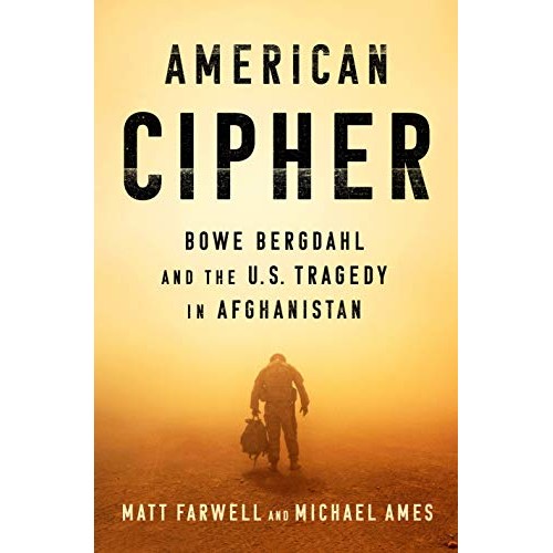 American Cipher: Bowe Bergdahl and the U.S. Tragedy in Afghanistan American Cipher: Bowe Bergdahl and the U.S. Tragedy in Afghanistan