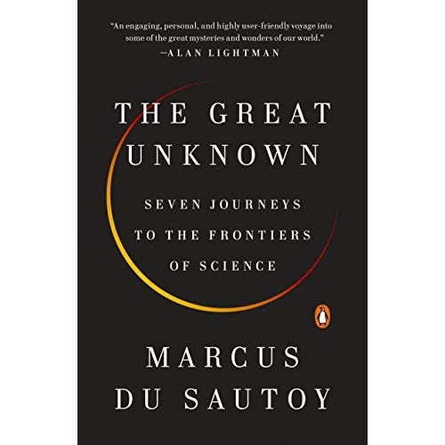 The Great Unknown: Seven Journeys to the Frontiers of Science The Great Unknown: Seven Journeys to the Frontiers of Science