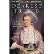 Dearest Friend: A Life of Abigail Adams Dearest Friend: A Life of Abigail Adams