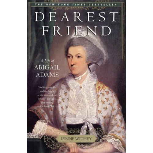 Dearest Friend: A Life of Abigail Adams Dearest Friend: A Life of Abigail Adams