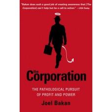 The Corporation: The Pathological Pursuit of Profit and Power The Corporation: The Pathological Pursuit of Profit and Power