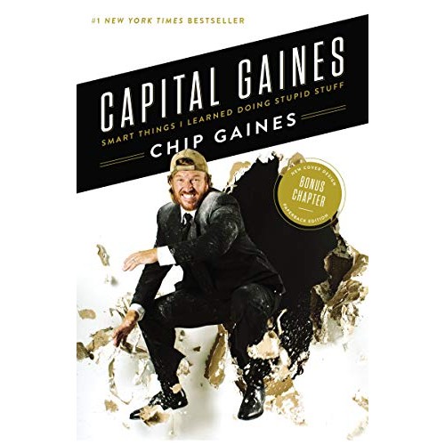 Capital Gaines: Smart Things I Learned Doing Stupid Stuff Capital Gaines: Smart Things I Learned Doing Stupid Stuff