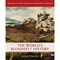 The World's Bloodiest History: Massacre, Genocide, and the Scars They Left on Civilization
