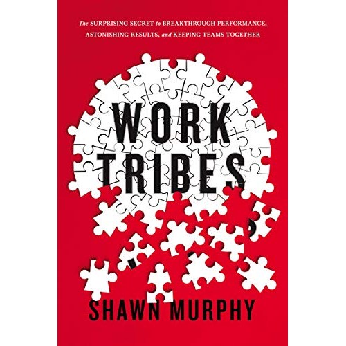 Work Tribes: The Surprising Secret to Breakthrough Performance, Astonishing Results, and Keeping Teams Together Work Tribes: The Surprising Secret to Breakthrough Performance, Astonishing Results, and Keeping Teams Together