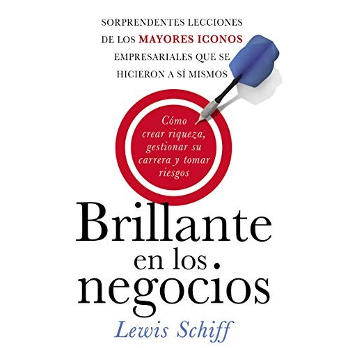 Brillante En Los Negocios: Como Crear Riqueza, Gestionar Tu Carrera Y Tomar Riesgos Brillante En Los Negocios: Como Crear Riqueza, Gestionar Tu Carrera Y Tomar Riesgos