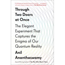 Through Two Doors at Once: The Elegant Experiment That Captures the Enigma of Our Quantum Reality
