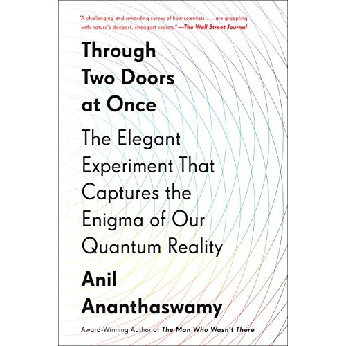 Through Two Doors at Once: The Elegant Experiment That Captures the Enigma of Our Quantum Reality Through Two Doors at Once: The Elegant Experiment That Captures the Enigma of Our Quantum Reality