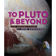 To Pluto and Beyond: The Amazing Voyage of New Horizons To Pluto and Beyond: The Amazing Voyage of New Horizons