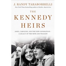 The Kennedy Heirs: John, Caroline, and the New Generation - A Legacy of Triumph and Tragedy