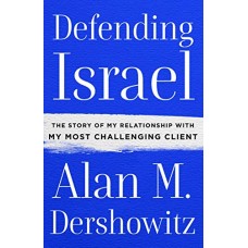 Defending Israel: The Story of My Relationship with My Most Challenging Client Defending Israel: The Story of My Relationship with My Most Challenging Client
