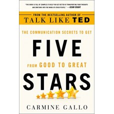 Five Stars: The Communication Secrets to Get from Good to Great Five Stars: The Communication Secrets to Get from Good to Great